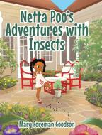 Netta Poo's Adventure With Insects di Mary Foreman Goodson edito da Christian Faith Publishing, Inc