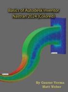 Basics of Autodesk Inventor Nastran 2024 di Gaurav Verma, Matt Weber edito da CADCAMCAE Works