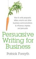 Persuasive Writing for Business di Patrick Forsyth edito da Bookshaker