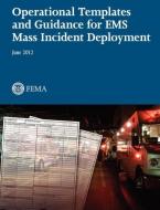 Operational Templates and Guidance for EMS Mass Incident Deployment di Federal Emergency Management Agency, U. S. Fire Administration edito da Books Express Publishing