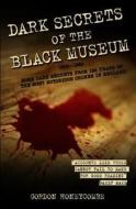 Dark Secrets of the Black Museum, 1835-1985 edito da Not Avail