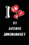I LOVE MY AWESOME AUDIOLOGIST di Lovely Hearts Publishing edito da INDEPENDENTLY PUBLISHED