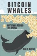 BITCOIN WHALES di Alan T. Norman edito da INDEPENDENTLY PUBLISHED