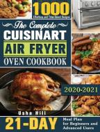 The Complete Cuisinart Air Fryer Oven Cookbook 2021 di Usha Hill edito da Usha Hill