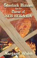 Sherlock Holmes and The Curse of Neb-Heka-Ra di Margaret Walsh edito da MX PUB