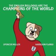 THE ENGLISH BULLDOGS ARE THE CHAMPIONS O di HARRISON FLORIO edito da LIGHTNING SOURCE UK LTD