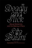 Deadly and Slick: Sexual Modernity and the Making of Race di Sita Balani edito da VERSO