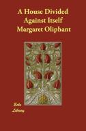 A House Divided Against Itself di Margaret Oliphant edito da Echo Library