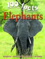 100 Facts - Elephants di Miles Kelly edito da Miles Kelly Publishing Ltd
