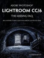 Adobe Photoshop Lightroom CC/6 - The Missing FAQ - Real Answers to Real Questions Asked by Lightroom Users di Victoria Bampton edito da LIGHTNING SOURCE INC