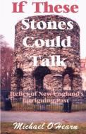 If These Stones Could Talk di Michael O'Hearn edito da Booklocker.com, Inc.