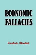 Economic Fallacies di Frederic Bastiat edito da SIMON PUBN