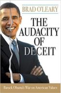 The Audacity of Deceit: Barack Obama's War on American Values di Brad O'Leary edito da WND BOOKS