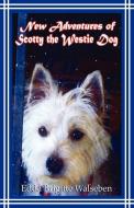 New Adventures of Scotty the Westie Dog di Edda Walsleben edito da Heavenly Realm Publishing Company