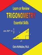 Learn or Review Trigonometry: Essential Skills di Chris McMullen edito da Zishka Publishing