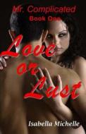 Mr. Complicated: Love or Lust di Isabella Michelle edito da W & B Publishers Inc.