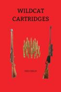Wildcat Cartridges: Reloader's Handbook of Wildcat Cartridge Design di Fred Zeglin edito da LIGHTNING SOURCE INC