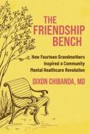 The Friendship Bench di Md Dixon Chibanda edito da New World Library