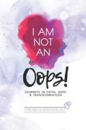 I Am Not an Oops: Journeys in Faith, Hope, & Transformation di Linda Heath edito da LIGHTNING SOURCE INC