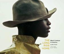 The Long Ride Home: Black Cowboys in America di Ron Tarver edito da GEORGE F THOMPSON PUB