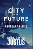 City of the Future: Abundant Cities di Rick Justus, Monique Justus edito da BOOKBABY