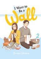 I Want To Be A Wall, Vol. 2 di Honami Shirono edito da Little, Brown & Company