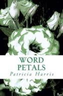 Word Petals di Patricia Harris edito da Createspace Independent Publishing Platform