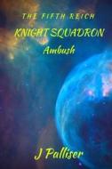 The Fifth Reich: Knight Squadron - Ambush di J. Palliser edito da Createspace Independent Publishing Platform