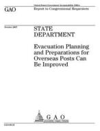 State Department: Evacuation Planning and Preparations for Overseas Posts Can Be Improved di United States Government Account Office edito da Createspace Independent Publishing Platform