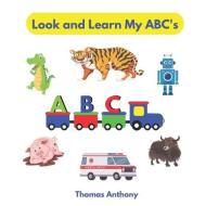 LOOK AND LEARN MY ABC'S: PHONICS FUN FOR di LITTLE WORL READERS edito da LIGHTNING SOURCE UK LTD