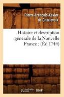 Histoire Et Description Générale de la Nouvelle France (Éd.1744) di Pierre Francois Xavier Charlevoix edito da Hachette Livre - Bnf