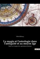 La magie et l'astrologie dans l'antiquité et au moyen âge di Alfred Maury edito da Culturea