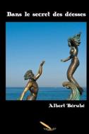 Dans le secret des déesses di Albert Bérubé edito da INGSPARK