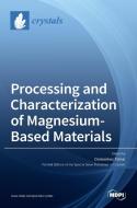 Processing and Characterization of Magnesium-Based Materials edito da MDPI AG