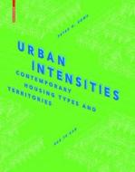 Urban Intensities: Contemporary Housing Types and Territories di Peter G. Rowe, Har Ye Kan edito da Birkhauser