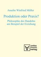 Produktion oder Praxis? di Anselm Winfried Müller edito da De Gruyter