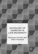 Sociology of Exorcism in Late Modernity di Giuseppe Giordan, Adam Possamai edito da Springer International Publishing
