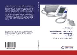 Medical Device Market Drivers For Emerging Markets di Sharad Chaturvedi, Vimal Kumar Puthiydath edito da LAP Lambert Academic Publishing