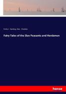 Fairy Tales of the Slav Peasants and Herdsmen di Emily J. Harding, Alex. Chodsko edito da hansebooks