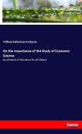 On the Importance of the Study of Economic Science di William Ballantyne Hodgson edito da hansebooks