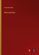 Mind and Body di Alexander Bain edito da Outlook Verlag