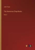 The Humorous Chap-Books di John Fraser edito da Outlook Verlag