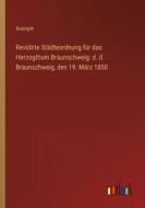 Revidirte Städteordnung für das Herzogthum Braunschweig: d. d. Braunschweig, den 19. März 1850 di Anonym edito da Outlook Verlag