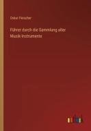 Führer durch die Sammlung alter Musik-Instrumente di Oskar Fleischer edito da Outlook Verlag