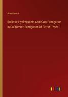 Bulletin: Hydrocyanic-Acid Gas Fumigation in California: Fumigation of Citrus Trees di Anonymous edito da Outlook Verlag