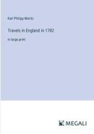 Travels in England in 1782 di Karl Philipp Moritz edito da Megali Verlag