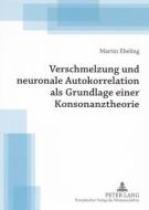 Verschmelzung und neuronale Autokorrelation als Grundlage einer Konsonanztheorie di Martin Ebeling edito da Lang, Peter GmbH