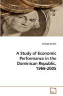 A Study of Economic Performance in the Dominican Republic, 1966-2005 di Santiago Grullón edito da VDM Verlag