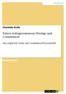 Extern wahrgenommenes Prestige und Commitment di Franziska Kulla edito da GRIN Publishing