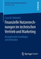 Finanzielle Nutzenrechnungen im technischen Vertrieb und Marketing di Lucas W. Heilmann edito da Springer Fachmedien Wiesbaden